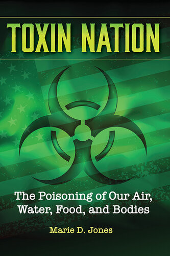 Toxin Nation The Poisoning Of Our Air Water Food And Bodies Marie D Jones