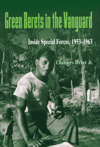 Green Berets In The Vanguard Inside Special Forces 19531963 Archer Chalmers Jr