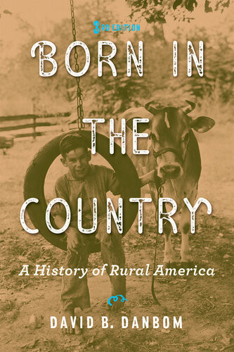 Born In The Country A History Of Rural America David B Danbom