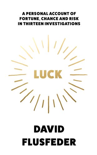 Luck A Personal Account Of Fortune Chance And Risk In Thirteen Investigations David Flusfeder