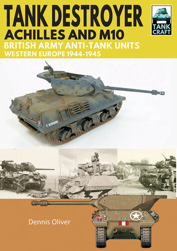 Tank Destroyer Achilles And M10 British Army Antitank Units Western Europe 19441945 Dennis Oliver