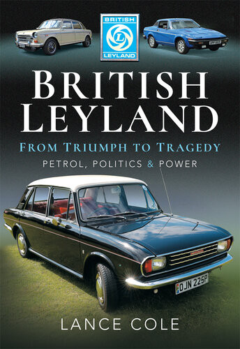 British Leyland From Triumph To Tragedy Petrol Politics Power Lance Cole