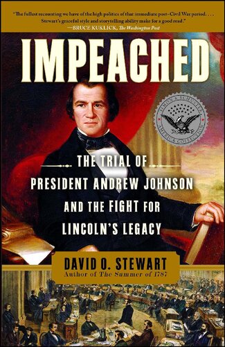 Impeached The Trial Of President Andrew Johnson And The Fight For Lincolns Legacy David O Stewart