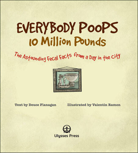 Everybody Poops 10 Million Pounds Astounding Fecal Facts From A Day In The City Deuce Flanagan