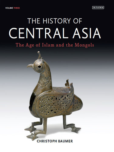 The History Of Central Asia The Age Of Islam And The Mongols Christoph Baumer