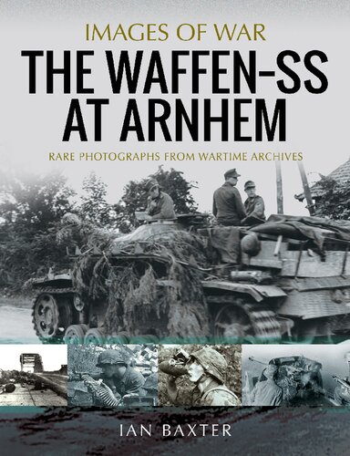 The Waffen Ss At Arnhem Rare Photographs From Wartime Archives Images Of War Ian Baxter