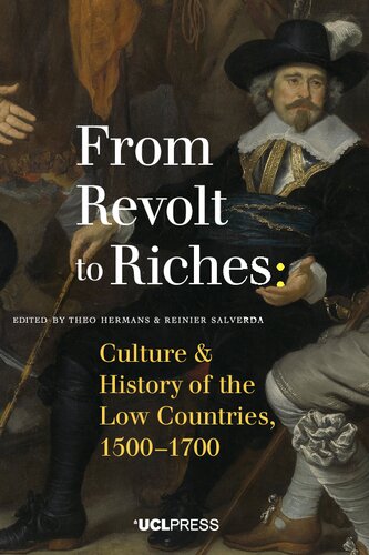 From Revolt To Riches Culture And History Of The Low Countries 15001700 Theo Hermans Reinier Salverda Ulrich Tiedau