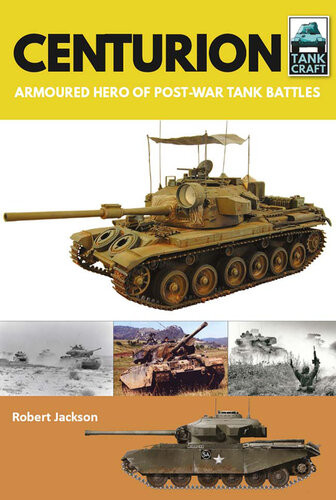 Centurion Armoured Hero Of Postwar Tank Battles Robert Jackson