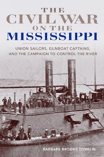The Civil War On The Mississippi Union Sailors Gunboat Captains And The Campaign To Control The River Barbara Brooks Tomblin