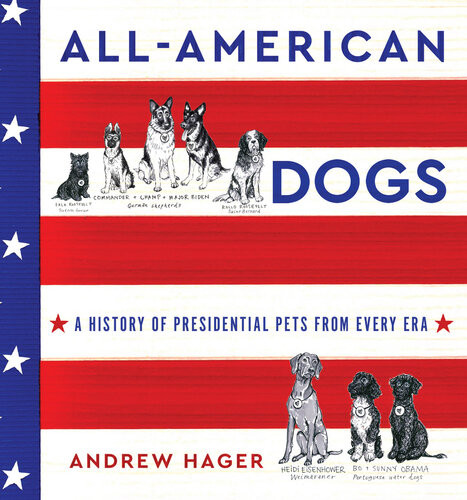 Allamerican Dogs A History Of Presidential Pets From Every Era Andrew Hager