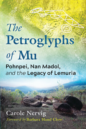 The Petroglyphs Of Mu Pohnpei Nan Madol And The Legacy Of Lemuria Carole Nervig Barbara Hand Clow