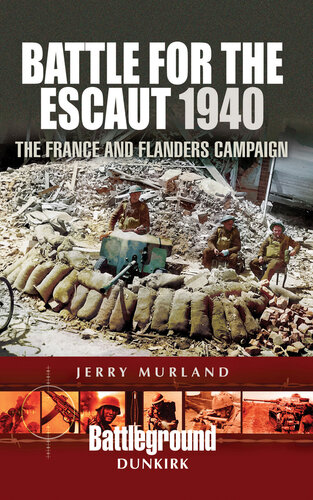 Battle For The Escaut 1940 The France And Flanders Campaign Jerry Murland
