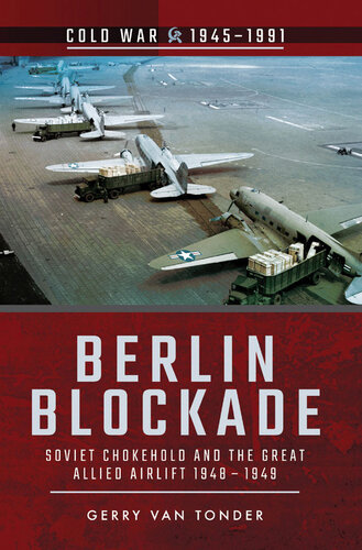 Berlin Blockade Soviet Chokehold And The Great Allied Airlift 19481949 Gerry Van Tonder