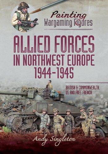 Painting Wargaming Figures Allied Forces In Northwest Europe 194445 British And Commonwealth Us And Free French Andy Singleton