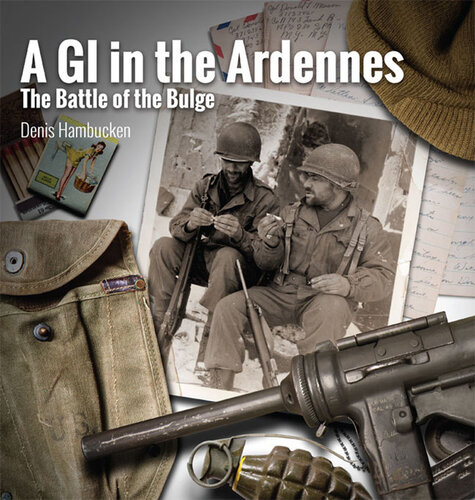A Gi In The Ardennes The Battle Of The Bulge Denis Hambucken