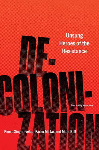 Decolonization Unsung Heroes Of The Resistance Pierre Singaravaelou Karim Miskae Marc Ball