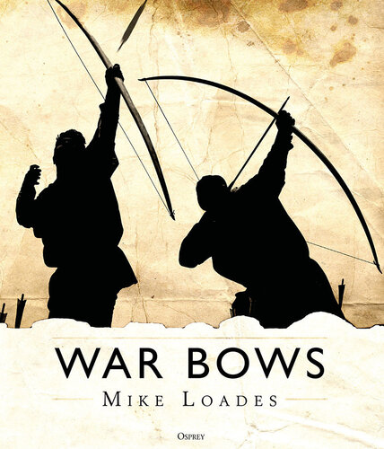 War Bows Longbow Crossbow Composite Bow And Japanese Yumi Mike Loades