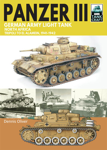 Panzer Iii German Army Light Tank North Africa Tripoli To El Alamein 19411942 Dennis Oliver