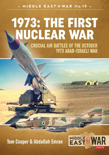 1973 The First Nuclear War Crucial Air Battles Of The October 1973 Arabisraeli War Tom Cooper