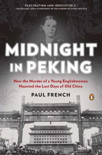 Midnight In Peking How The Murder Of A Young Englishwoman Haunted The Last Days Of Old China Paul French