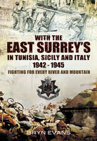 With The East Surreys In Tunisia Scicily And Italy 19421945 Fighting For Every River And Mountain Bryn Evans