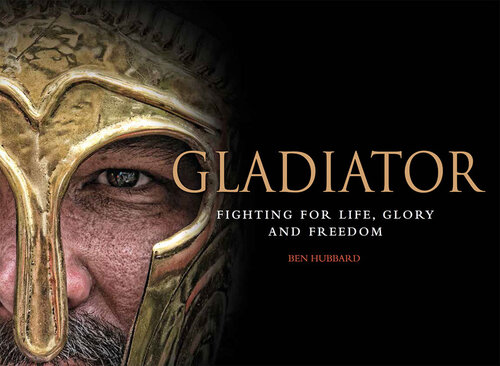 Gladiator Fighting For Life Glory And Freedom Ben Hubbard