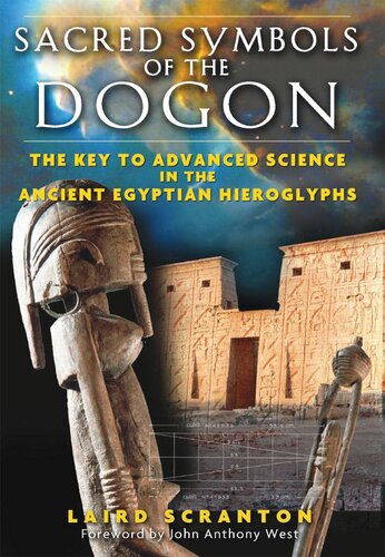 Sacred Symbols Of The Dogon The Key To Advanced Science In The Ancient Egyptian Hieroglyphs Laird Scranton