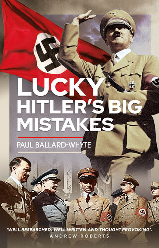 Lucky Hitlers Big Mistakes Paul Ballardwhyte