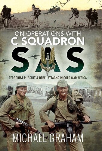 On Operations With C Squadron Sas Terrorist Pursuit And Rebel Attacks In Cold War Africa Michael Graham