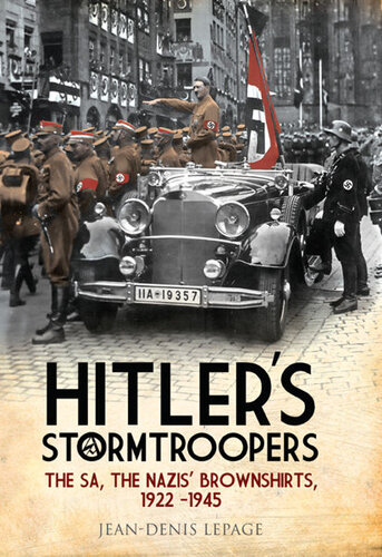 Hitlers Stormtroopers The Sa The Nazis Brownshirts 19221945 Jeandenis Lepage
