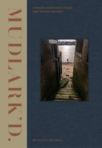 Mudlarkd Hidden Histories From The River Thames 1st Edition Malcolm Russell