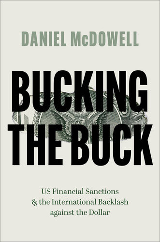 Bucking The Buck Us Financial Sanctions And The International Backlash Against The Dollar Daniel Mcdowell
