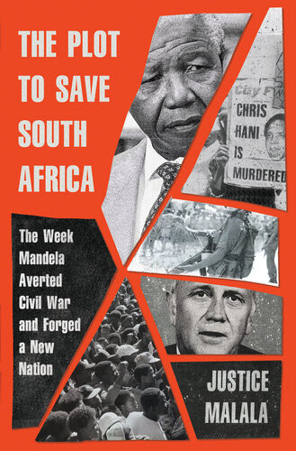 The Plot To Save South Africa The Week Mandela Averted Civil War And Forged A New Nation 1st Edition Justice Malala