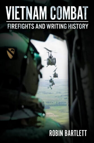 Vietnam Combat Firefights And Writing History Robin Bartlett