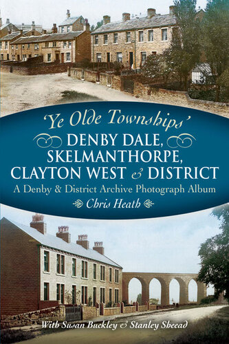Denby Dale Skelmanthorpe Clayton West And District A Denby District Archive Photograph Album Ye Olde Townships Chris Heath