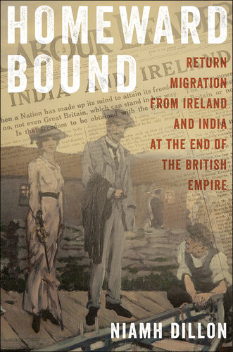 Homeward Bound Return Migration From Ireland And India At The End Of The British Empire Niamh Dillon