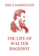 The Life Of Walter Bagehot Emily Barrington