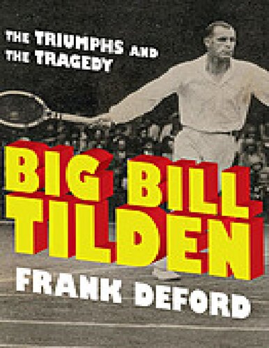 Big Bill Tilden The Triumphs And The Tragedy Frank Deford
