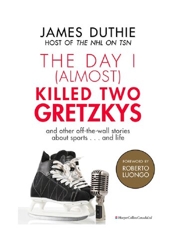 The Day I Almost Killed Two Gretzkys And Other Offthewall Stories About Sportsand Life James Duthie