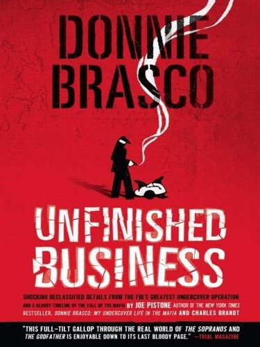 Donnie Brasco Unfinished Business Shocking Declassified Details From The Fbis Greatest Undercover Operation And A Bloody Timeline Of Joseph D Pistone