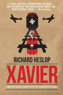 Xavier A British Secret Agent With The French Resistance Richard Heslop