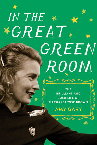 In The Great Green Room The Brilliant And Bold Life Of Margaret Wise Brown Amy Gary