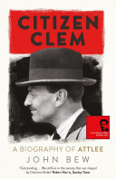Citizen Clem A Biography Of Attlee John Bew