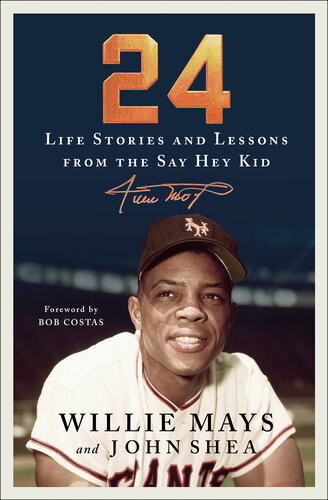 24 Life Stories And Lessons From The Say Hey Kid Willie Mays John Shea