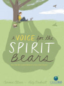 A Voice For The Spirit Bears How One Boy Inspired Millions To Save A Rare Animal Carmen Oliver
