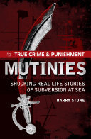 True Crime And Punishment Mutinies Shocking Reallife Stories Of Subversion At Sea Barry Stone