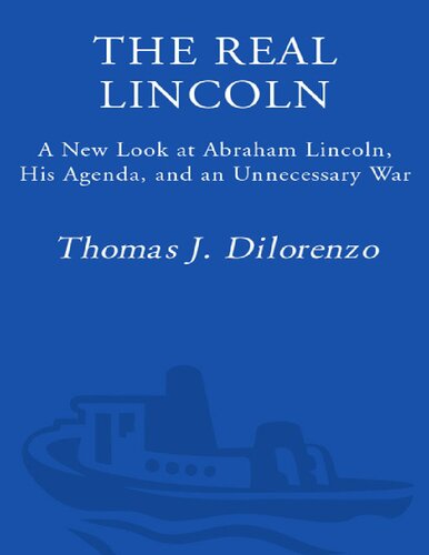 Real Lincoln A New Look At Abraham Lincoln His Agenda And An Unnecessary War Thomas J Dilorenzo