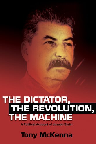 The Dictator Revolution Machine A Political Account Of Joseph Stalin Tony Mckenna