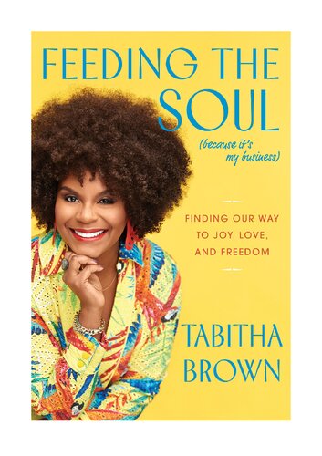 Feeding The Soul Because Its My Business Finding Our Way To Joy Love And Freedom Tabitha Brown