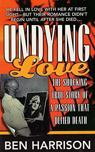 Undying Love The True Story Of A Passion That Defied Death St Martins Paperbacks Ben Harrison
